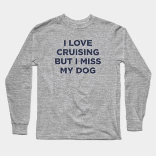 I love cruising but I miss my dog cruise ship vacation funny shirt Long Sleeve T-Shirt